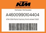 Ktm Genuine Factory Front Wheel 1.6X21 - A4600990104404. Fixed Price $519.99.